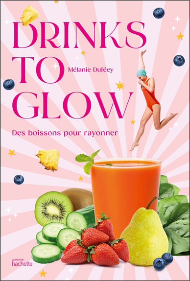 Image de couverture de Drinks to glow : des boissons pour rayonner