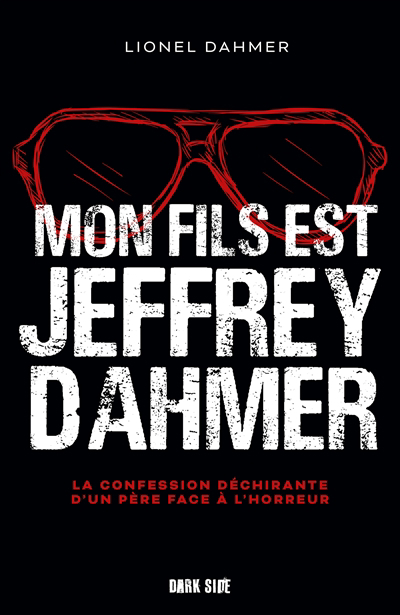 Image de couverture de Mon fils est Jeffrey Dahmer : la confession déchirante d'un père face à l'horreur