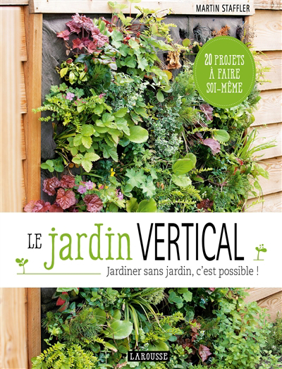 Image de couverture de Le jardin vertical : jardiner sans jardin, c'est possible! : 20 projets à faire soi-même