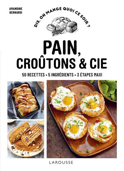 Image de couverture de Pain, croûtons & cie : 50 recettes, 5 ingrédients, 3 étapes maxi