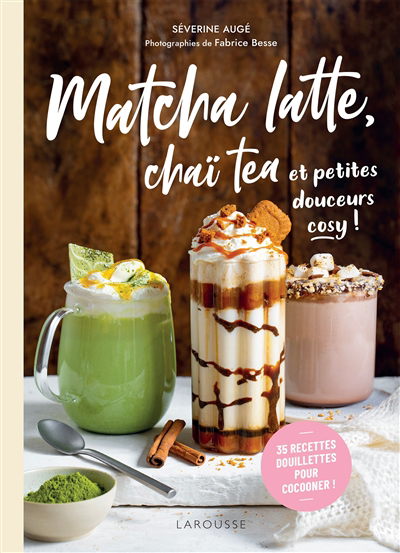 Image de couverture de Matcha latte, chaï tea et petites douceurs cosy! : 35 recettes douillettes pour cocooner!