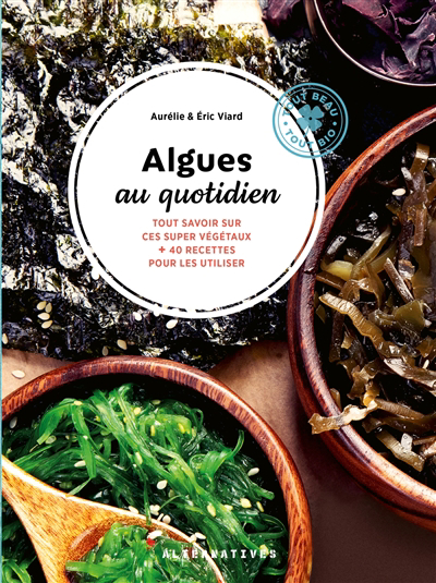 Image de couverture de Algues au quotidien : tout savoir sur ces super végétaux + 40 recettes pour les utiliser