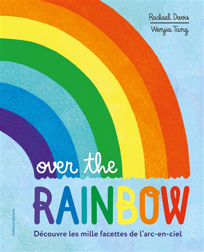 Image de couverture de Over the rainbow : découvrez les mille facettes de l'arc-en-ciel