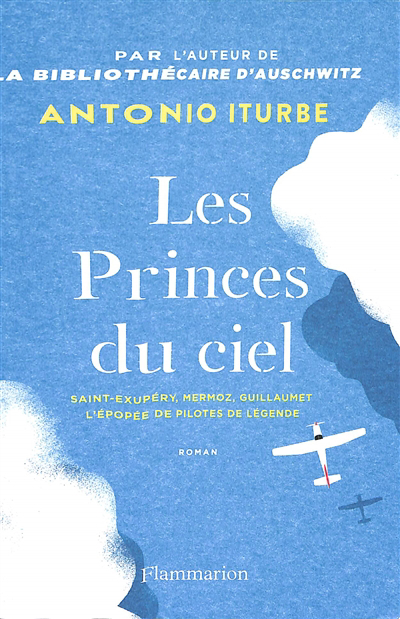 Image de couverture de Les princes du ciel : Saint-Exupéry, Mermoz, Guillaumet : l'épopée de pilotes de légende : roman