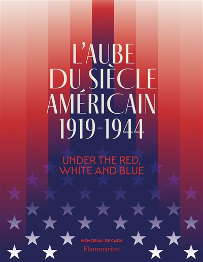 Image de couverture de L'aube du siècle américain, 1919-1944 : under the red, white and blue