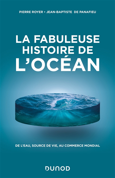 Image de couverture de La fabuleuse histoire de l'océan : de l'eau, source de vie, au commerce mondial