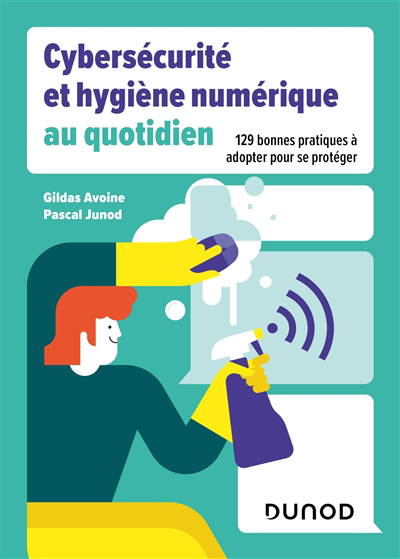 Image de couverture de Cybersécurité et hygiène numérique au quotidien : 129 bonnes pratiques à adopter pour se protéger