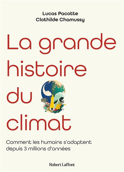 Image de couverture de La grande histoire du climat : comment les humains s'adaptent aux changements climatiques depuis 3 millions d'années