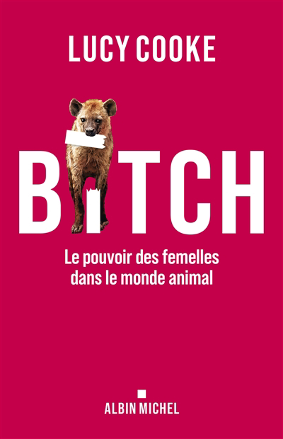 Image de couverture de Bitch : le pouvoir des femelles dans le monde animal