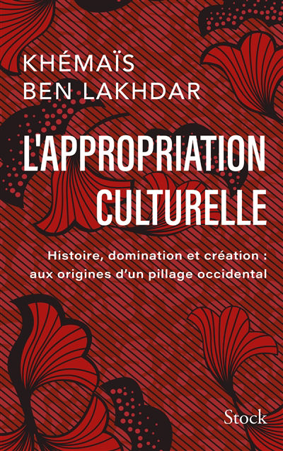 Image de couverture de L'appropriation culturelle : histoire, domination et création : aux origines d'un pillage occidental