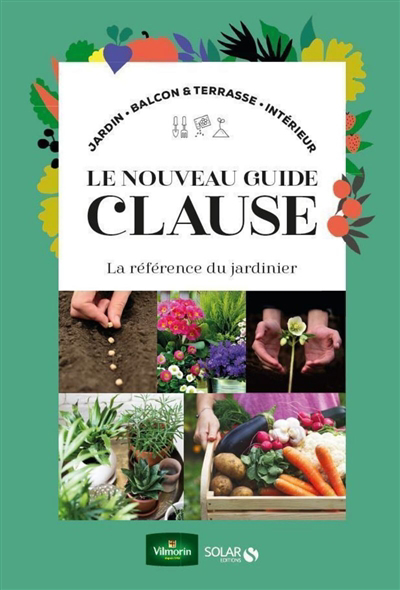 Image de couverture de Le nouveau guide Clause : la référence du jardinier : jardin, balcon & terrasse, intérieur