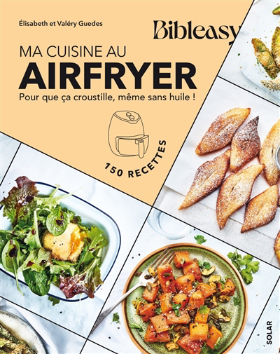 Image de couverture de Ma cuisine au Airfryer : pour que ça croustille, même sans huile! : 150 recettes