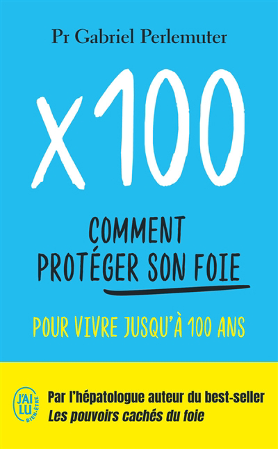 Image de couverture de X 100 : comment protéger son foie pour vivre jusqu'à 100 ans