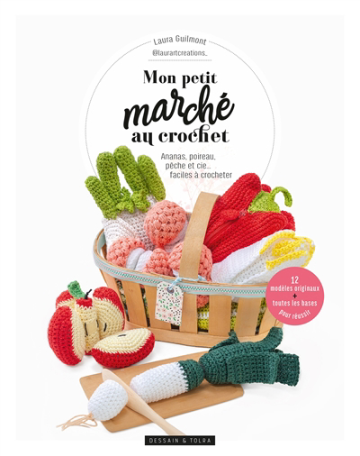 Image de couverture de Mon petit marché au crochet : ananas, poireau, pêche et cie... faciles à crocheter