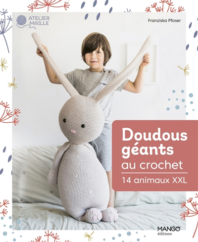 Image de couverture de Doudous géants au crochet : 14 animaux XXL