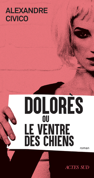 Image de couverture de Dolorès, ou, Le ventre des chiens : roman