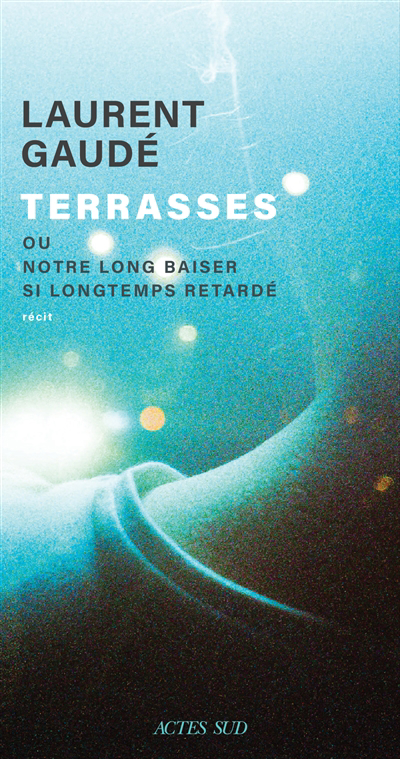 Image de couverture de Terrasses, ou, Notre long baiser si longtemps retardé : récit