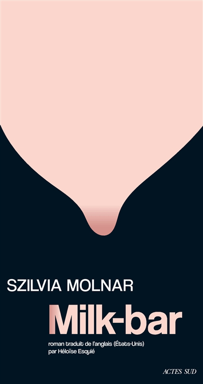 Image de couverture de Milk-bar : Szilvia Molnar ; roman traduit de l'anglais (États-Unis) par Héloïse Esquié.