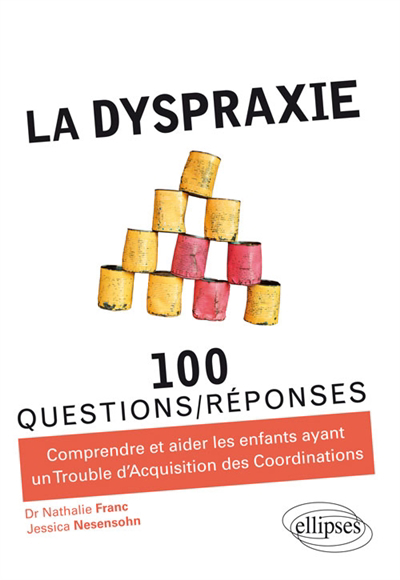 Image de couverture de La dyspraxie : 100 questions/réponses : comprendre et aider les enfants ayant un trouble d'acquisition des coordinations (TAC)