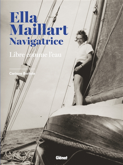 Image de couverture de Ella Maillart, navigatrice : libre comme l'eau