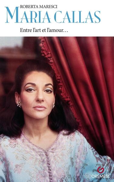 Image de couverture de Maria Callas : entre l'art e l'amour...