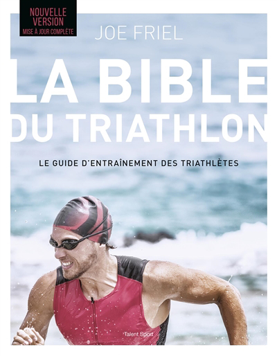 Image de couverture de La bible du triathlon : le guide d'entraînement des triathlètes