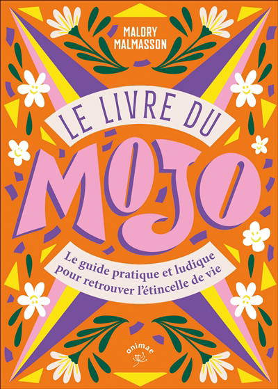Image de couverture de Le livre du mojo : le guide pratique et ludique pour retrouver l'étincelle de vie