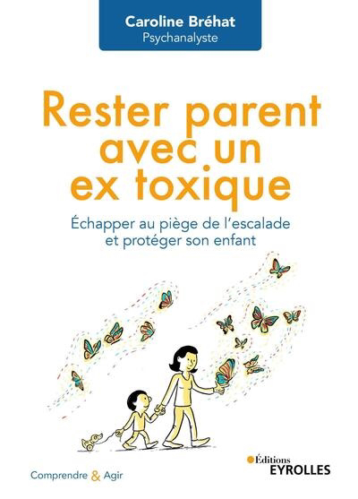 Image de couverture de Rester parent avec un ex toxique : échapper au piège de l'escalade et protéger son enfant
