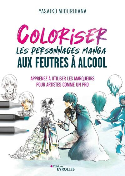Image de couverture de Coloriser les personnages manga aux feutres à alcool : apprenez à utiliser les marqueurs pour artistes comme un pro