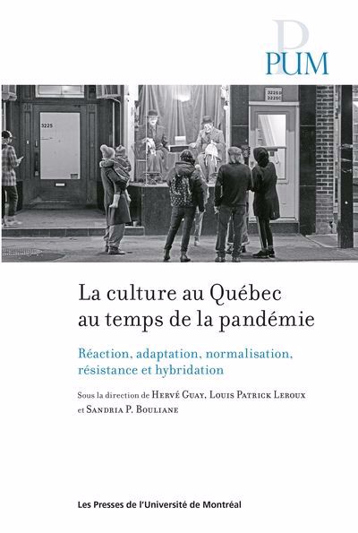 Image de couverture de La culture au Québec au temps de la pandémie : réaction, adaptation, normalisation, résistance et hybridation