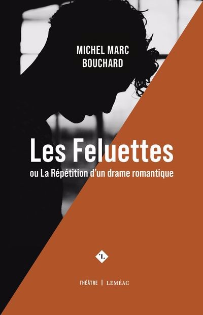 Image de couverture de Les feluettes, ou, La répétition d'un drame romantique : [théâtre]