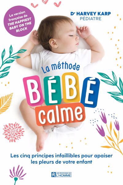 Image de couverture de La méthode bébé calme : les cinq principes infaillibles pour apaiser les pleurs de votre enfant