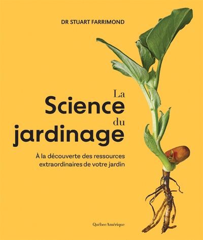 Image de couverture de La science du jardinage : à la découverte des ressources extraordinaires de votre jardin