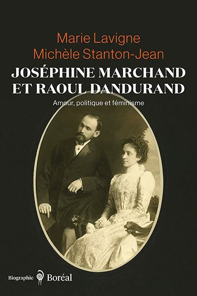 Image de couverture de Joséphine Marchand et Raoul Dandurand : amour, politique et féminisme