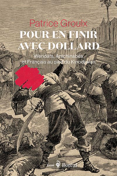 Image de couverture de Pour en finir avec Dollard : Wendats, Anichinabés et Français au pied du Kinodjiwan