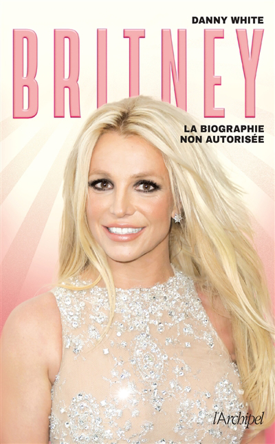 Image de couverture de Britney : la biographie non autorisée