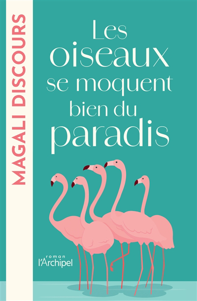 Image de couverture de Les oiseaux se moquent bien du paradis : roman