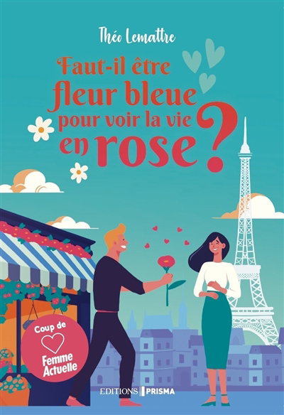 Image de couverture de Faut-il être fleur bleue pour voir la vie en rose? : roman