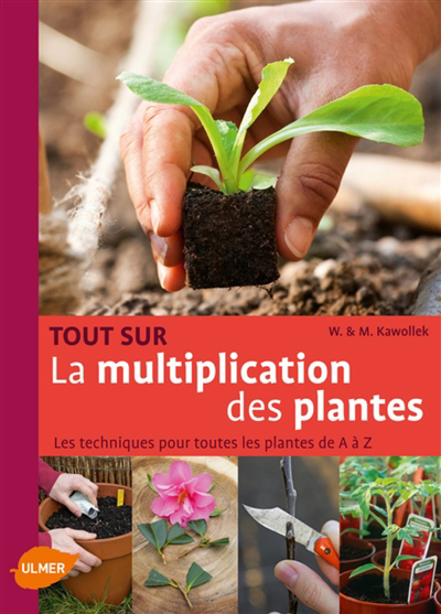 Image de couverture de Tout sur la multiplication des plantes : les techniques pour toutes les plantes de A à Z