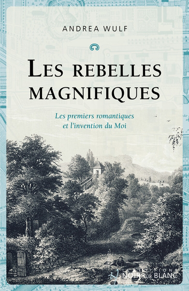 Image de couverture de Les rebelles magnifiques : les premiers romantiques et l'invention du moi