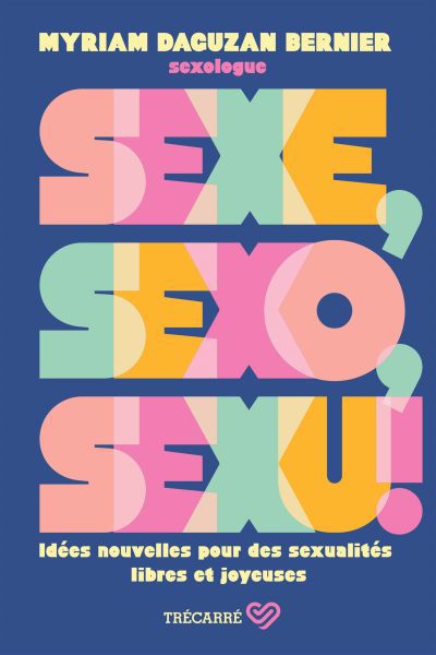 Image de couverture de Sexe, sexo, sexu! : idées nouvelles pour des sexualités libres et joyeuses