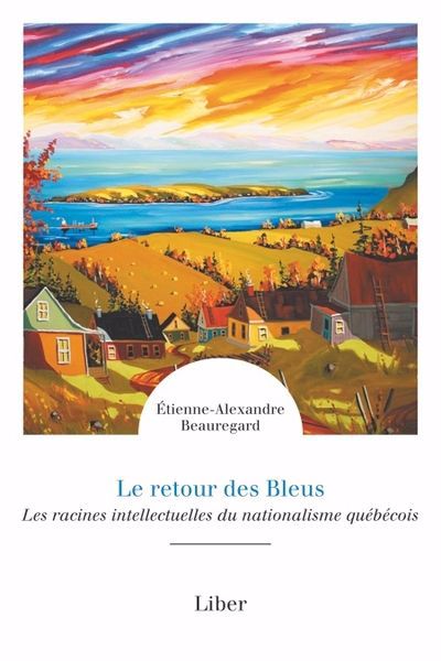 Image de couverture de Le retour des Bleus : les racines intellectuelles du nationalisme québécois
