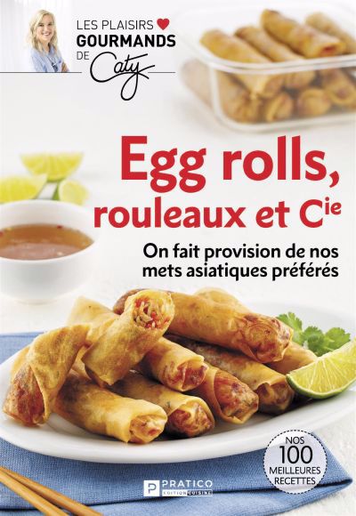 Image de couverture de Egg rolls, rouleaux et Cie : on fait provision de nos mets asiatiques préférés