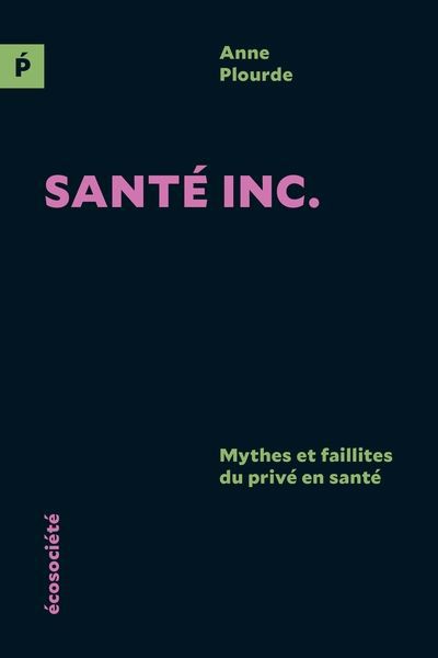 Image de couverture de Santé inc. : mythes et faillites du privé en santé