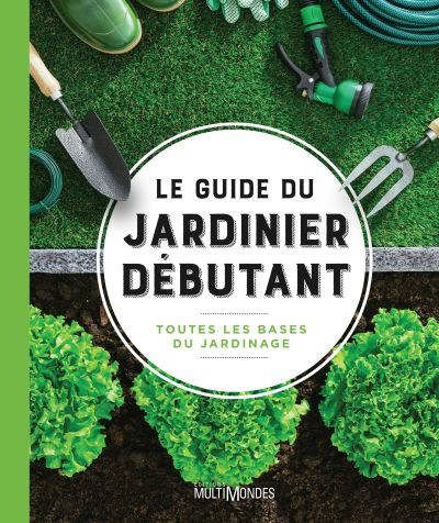 Image de couverture de Le guide du jardinier débutant : toutes les bases du jardinage