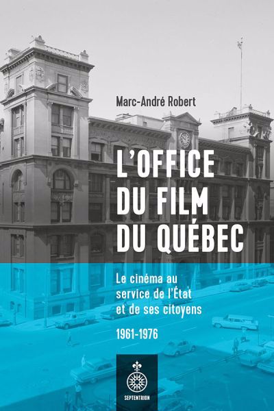Image de couverture de L'Office du film du Québec : le cinéma au service de l'État et de ses citoyens, 1961-1976