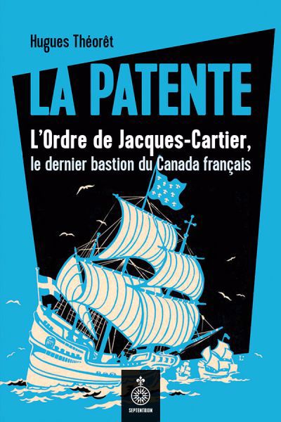 Image de couverture de La Patente : l'Ordre de Jacques-Cartier, le dernier bastion du Canada français