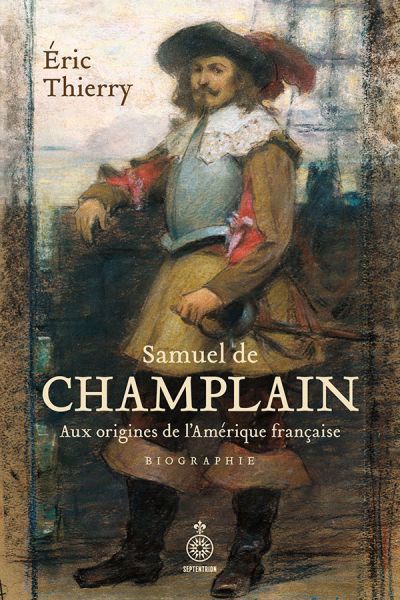 Image de couverture de Samuel de Champlain : aux origines de l'Amérique française : biographie