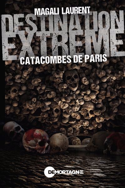 Image de couverture de Destination extrême. Catacombes de Paris