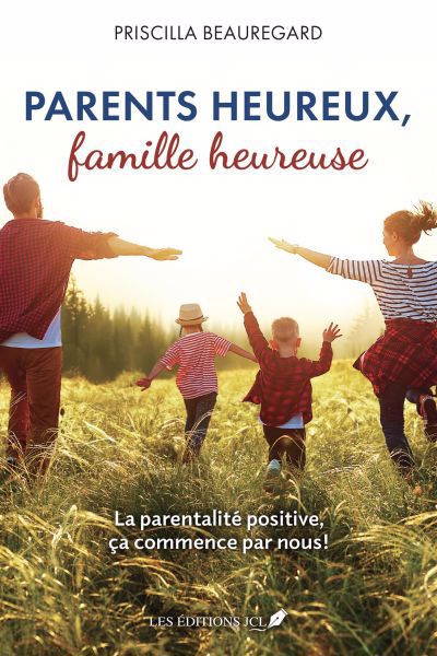 Image de couverture de Parents heureux, famille heureuse : la parentalité positive, ça commence par nous!
